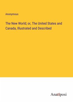 The New World; or, The United States and Canada, Illustrated and Described - Anonymous