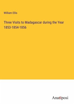 Three Visits to Madagascar during the Year 1853-1854-1856 - Ellis, William