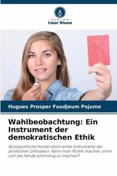 Wahlbeobachtung: Ein Instrument der demokratischen Ethik - Foudjeum Pojume, Hugues Prosper