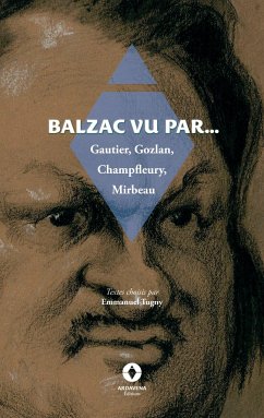 Balzac vu par... - Gautier, Théophile; Gozlan, Léon; Champfleury, Jules; Mirbeau, Octave