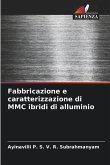 Fabbricazione e caratterizzazione di MMC ibridi di alluminio