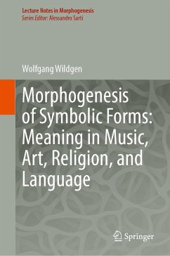 Morphogenesis of Symbolic Forms: Meaning in Music, Art, Religion, and Language (eBook, PDF) - Wildgen, Wolfgang