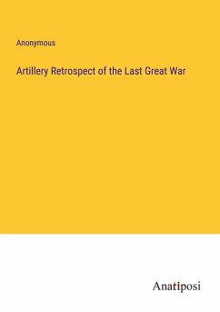 Artillery Retrospect of the Last Great War - Anonymous