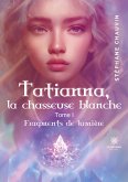 Tatianna, la chasseuse blanche: Tome I: Fragments de lumière