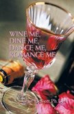 Wine Me, Dine Me, Dance Me, Romance Me (eBook, ePUB)