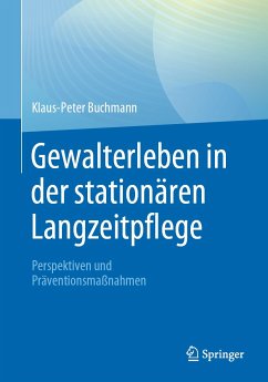Gewalterleben in der stationären Langzeitpflege (eBook, PDF) - Buchmann, Klaus-Peter