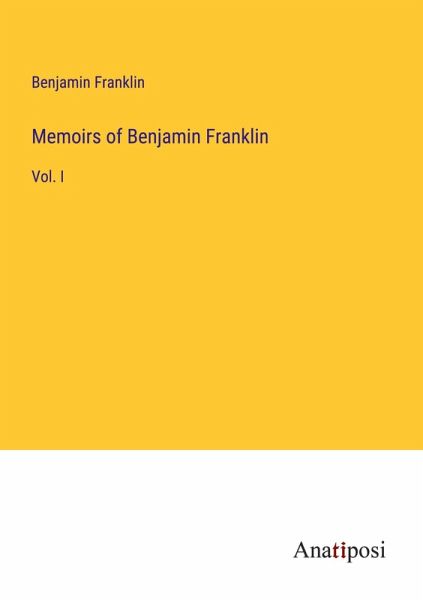 Memoirs of Benjamin Franklin Memoirs of Benjamin Franklin