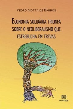 Cover Economia solidária triunfa sobre o neoliberalismo que estrebucha em trevas (eBook, ePUB)