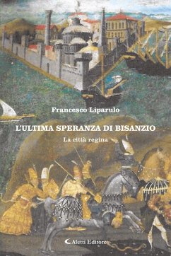 L'ultima speranza di Bisanzio - La città regina (eBook, ePUB) - Liparulo, Francesco