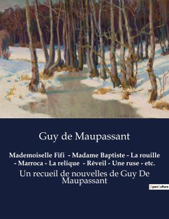 Mademoiselle Fifi - Madame Baptiste - La rouille - Marroca - La relique - Réveil - Une ruse - etc. - Maupassant, Guy de