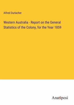 Western Australia - Report on the General Statistics of the Colony, for the Year 1859 - Durlacher, Alfred