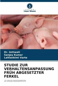 STUDIE ZUR VERHALTENSANPASSUNG FRÜH ABGESETZTER FERKEL - Imtiwati, Dr.;Kumar, Sanjay;Varte, Laltlankimi