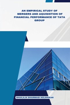 AN EMPIRICAL STUDY OF MERGERS AND ACQUISITIONS OF FINANCIAL PERFORMANCE OF TATA GROUP - Kelshikar, Shailaja Dharmagi