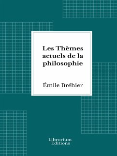 Les Thèmes actuels de la philosophie (eBook, ePUB) - Bréhier, Émile