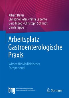 Arbeitsplatz Gastroenterologische Praxis (eBook, PDF) - Beyer, Albert; Hofer, Christine; Labonte, Petra; Moog, Gero; Schmidt, Christoph; Tappe, Ulrich