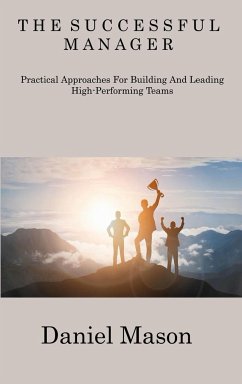The Successful Manager: Practical Approaches For Building And Leading High- Performing Teams - Mason, Daniel