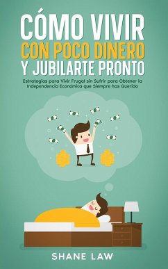 Cómo Vivir con Poco Dinero y Jubilarte Pronto - Law, Shane