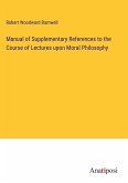 Manual of Supplementary References to the Course of Lectures upon Moral Philosophy