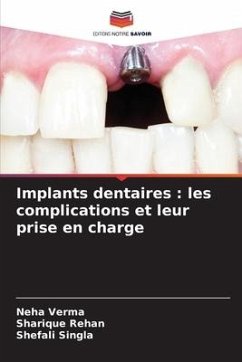 Implants dentaires : les complications et leur prise en charge - Verma, Neha;Rehan, Sharique;Singla, Shefali