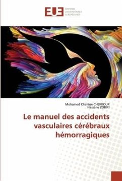 Le manuel des accidents vasculaires cérébraux hémorragiques - CHEKKOUR, Mohamed Chahine;ZOBIRI, Hassane