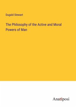 The Philosophy of the Active and Moral Powers of Man - Stewart, Dugald