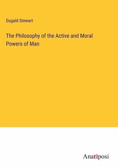 The Philosophy of the Active and Moral Powers of Man - Stewart, Dugald