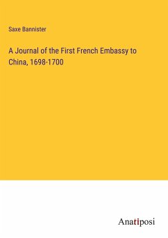 A Journal of the First French Embassy to China, 1698-1700 - Bannister, Saxe