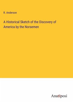 A Historical Sketch of the Discovery of America by the Norsemen - Anderson, R.