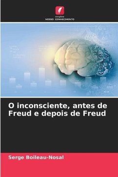 O inconsciente, antes de Freud e depois de Freud - Boileau-Nosal, Serge