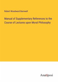 Manual of Supplementary References to the Course of Lectures upon Moral Philosophy - Barnwell, Robert Woodward