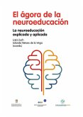 El ágora de la neuroeducación : la neuroeducación explicada y aplicada