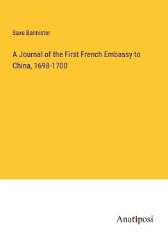 A Journal of the First French Embassy to China, 1698-1700 - Bannister, Saxe