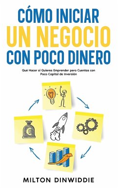 Cómo Iniciar un Negocio con Poco Dinero - Dinwiddie, Milton