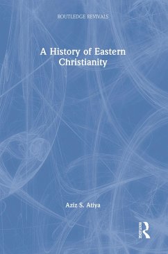 A History of Eastern Christianity (eBook, ePUB) - Atiya, Aziz S.