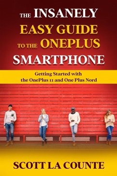 The Insanely Easy Guide to the OnePlus Smartphone: Getting Started with the OnePlus 11 and OnePlus Nord (eBook, ePUB) - Counte, Scott La