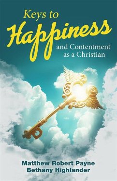 Keys to Happiness and Contentment as a Christian (eBook, ePUB) - Payne, Matthew Robert