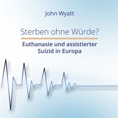 Sterben ohne Würde? (eBook, ePUB) - Wyatt, John; Wyatt, John