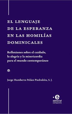 El lenguaje de la esperanza en las homilías dominicales (eBook, ePUB) - Peláez Piedrahíta S J, Jorge Humberto