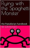 Flying With the Spaghetti Monster; the Pastafarian Handbook (eBook, ePUB)