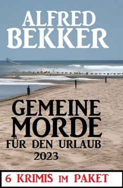 Cover Gemeine Morde für den Urlaub 2023: 6 Krimis im Paket (eBook, ePUB)
