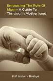 Embracing the Role of Mom: A Guide to Thriving in Motherhood (eBook, ePUB)