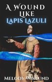 A Wound Like Lapis Lazuli (eBook, ePUB) A Wound Like Lapis Lazuli (eBook, ePUB)