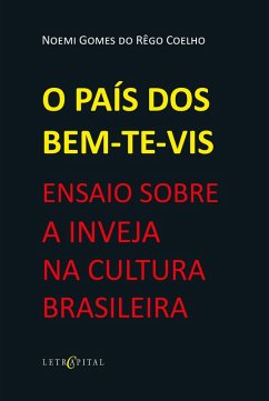 O PAÍS DOS BEM-TE-VIS: ENSAIO SOBRE A INVEJA NA CULTURA BRASILEIRA (eBook, ePUB) - Coelho, Noemi Gomes do Rêgo