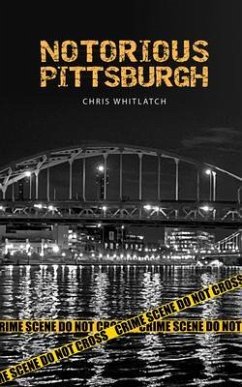 Notorious Pittsburgh (eBook, ePUB) - Whitlatch, Chris