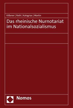 Das rheinische Nurnotariat im Nationalsozialismus (eBook, PDF) - Kißener, Michael; Roth, Andreas; Kalogrias, Vaios; Martin, Philipp