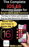 The Complete iOS 16 Mastery Guide for Beginners and Seniors (eBook, ePUB)