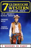 7 Glorreiche Western Februar 2023 (eBook, ePUB)