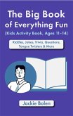 The Big Book of Everything Fun (Kids Activity Book, Ages 11-14): Riddles & Jokes, Trivia, Questions, Tongue Twisters & More (eBook, ePUB)