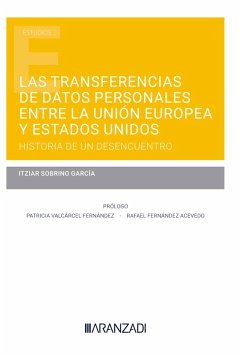 Las transferencias de datos personales entre la Unión Europea y Estados Unidos: historia de un desencuentro (eBook, ePUB) - Sobrino García, Itziar