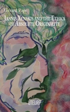 Iannis Xenakis and the Ethics of Absolute Originality (eBook, ePUB) - Pape, Gérard